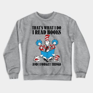 That's What I Do I Read Books And I Forget Things Crewneck Sweatshirt